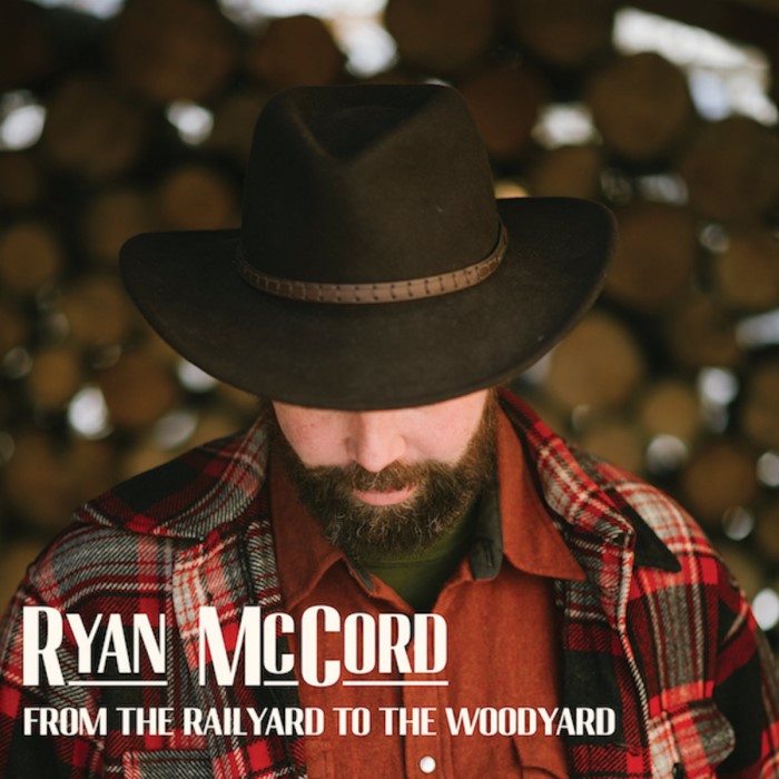 Ryan McCord - From the Rail Yard To the Wood Yard album cover